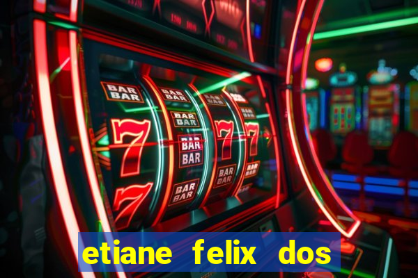 etiane felix dos santos pelada